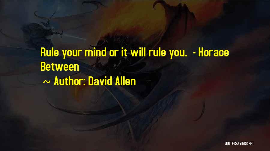 Rule Your Mind Quotes By David Allen