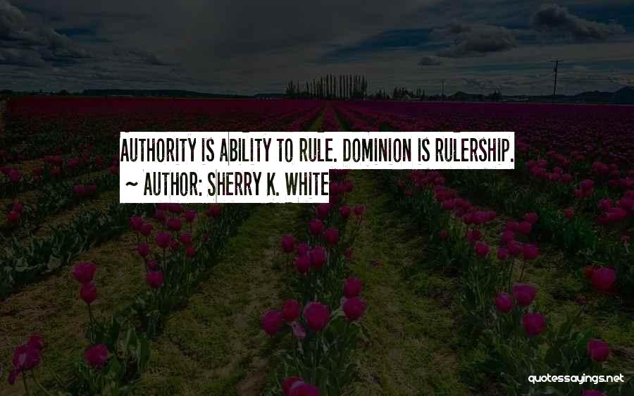 Rulership Quotes By Sherry K. White