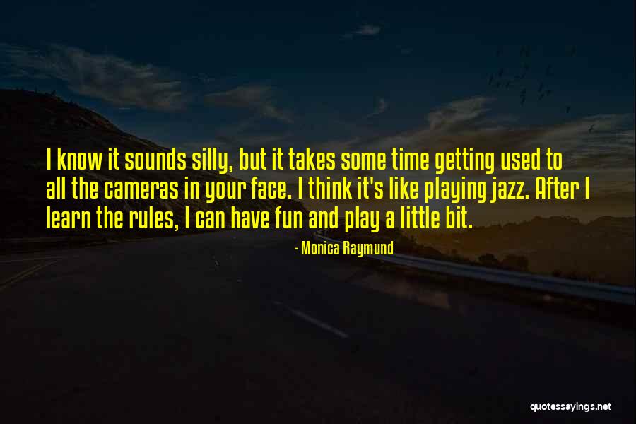 Rules And Fun Quotes By Monica Raymund Rules And Fun Quotes By Monica Raymund