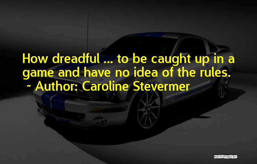 Rules And Games Quotes By Caroline Stevermer