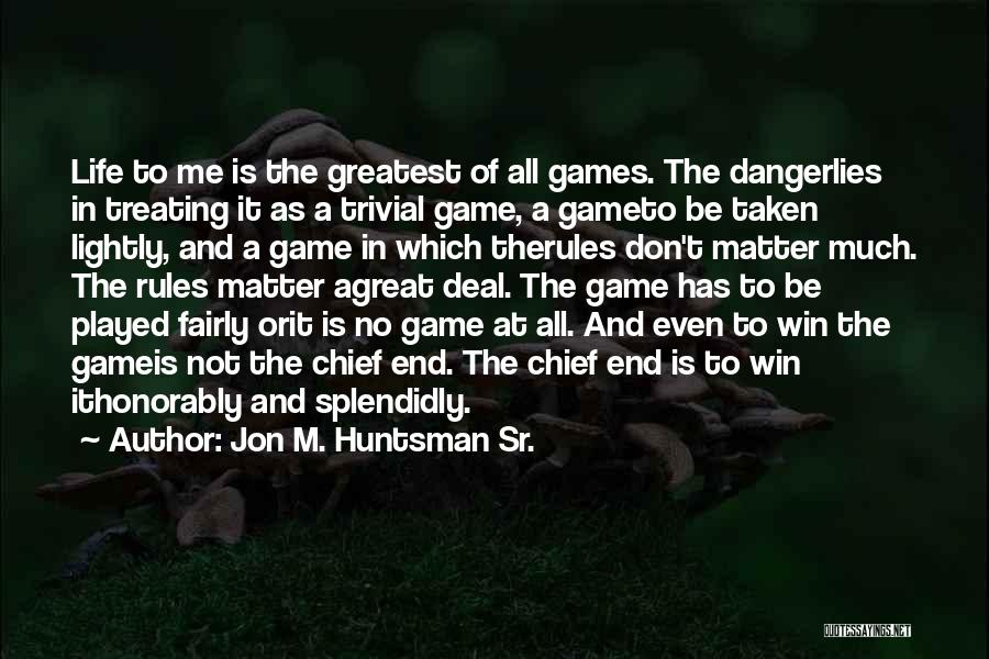 Rules And Games Quotes By Jon M. Huntsman Sr.