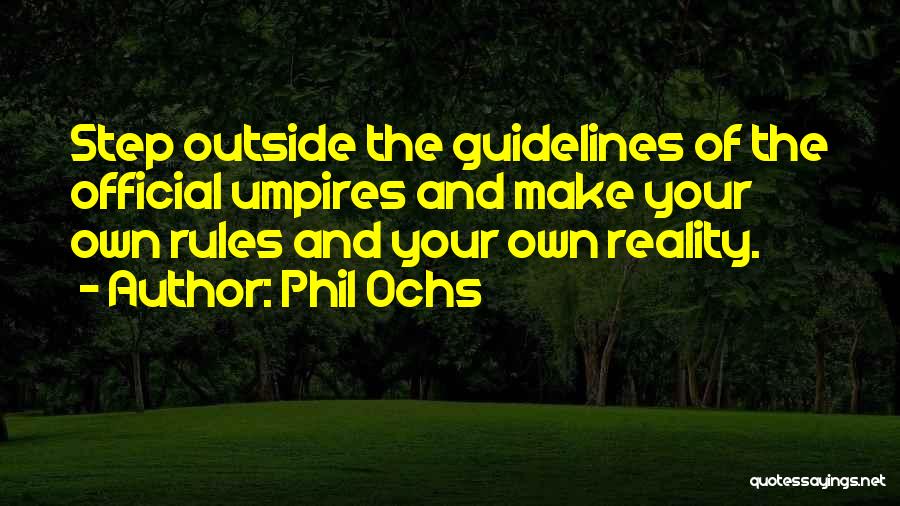 Rules And Guidelines Quotes By Phil Ochs