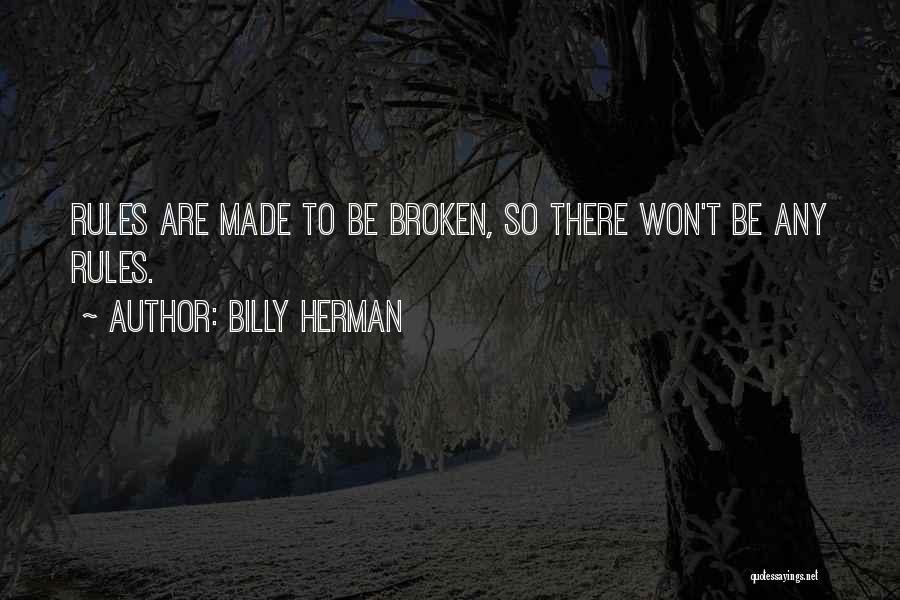 Rules Are Made To Be Broken Quotes By Billy Herman