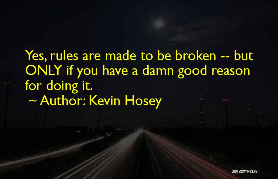 Rules Are Made To Be Broken Quotes By Kevin Hosey