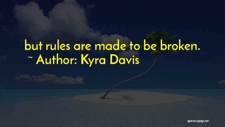 Rules Are Made To Be Broken Quotes By Kyra Davis