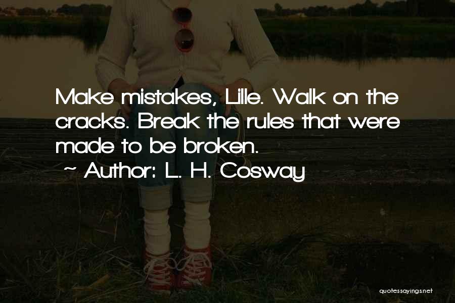 Rules Are Made To Be Broken Quotes By L. H. Cosway