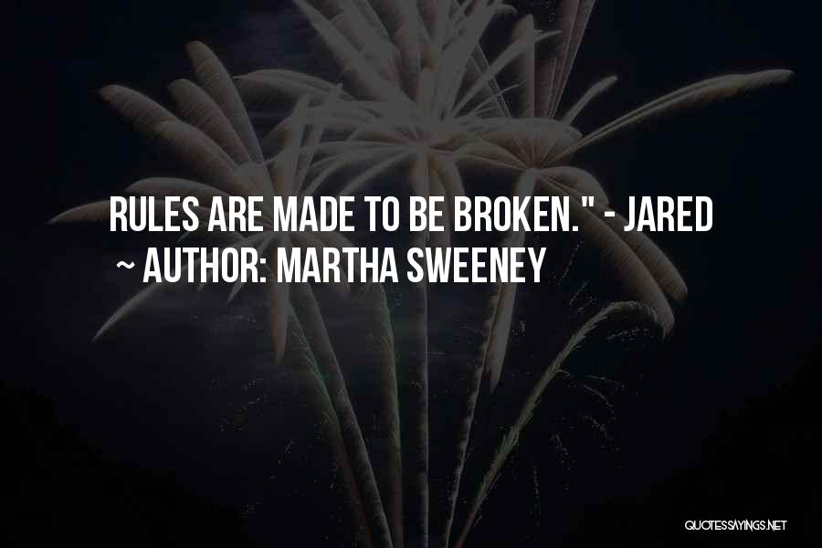 Rules Are Made To Be Broken Quotes By Martha Sweeney