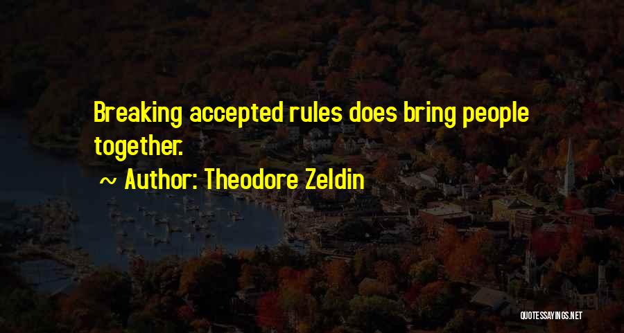 Rules Breaking Quotes By Theodore Zeldin