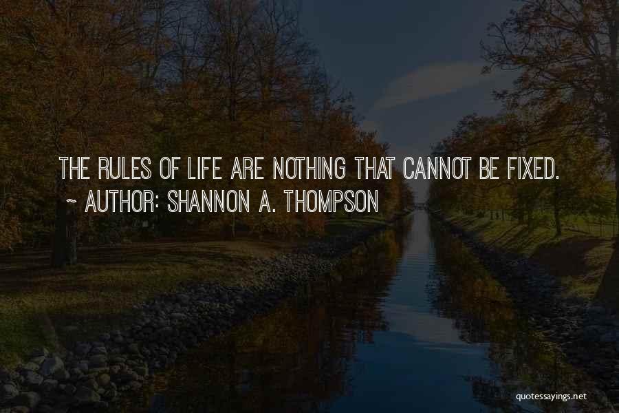 Rules Of Life Quotes By Shannon A. Thompson