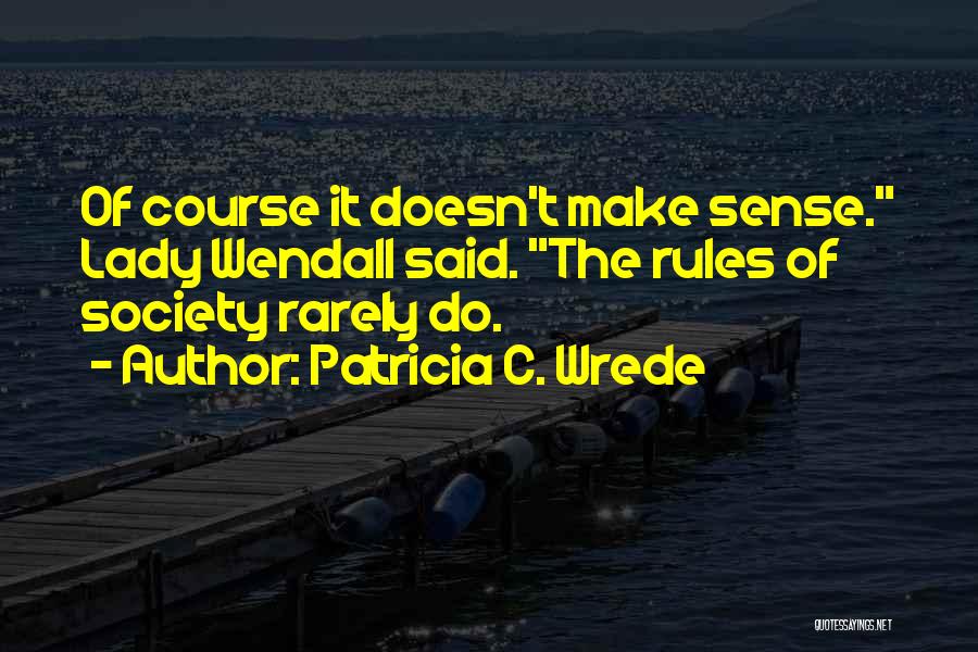 Rules Of Society Quotes By Patricia C. Wrede