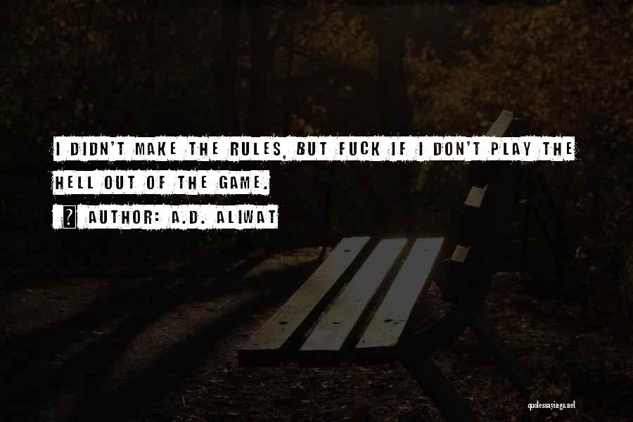 Rules Of The Game Quotes By A.D. Aliwat