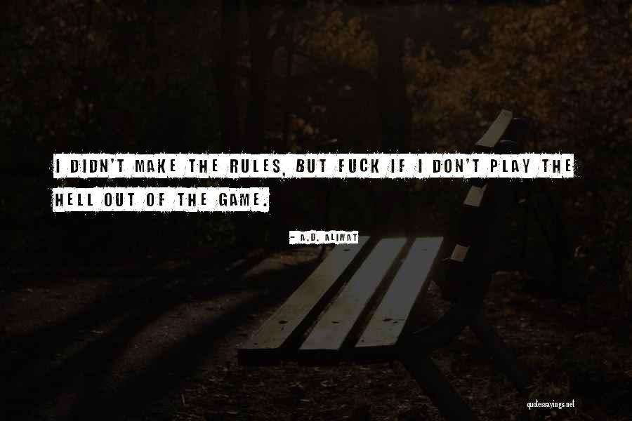 Rules Of The Game Quotes By A.D. Aliwat