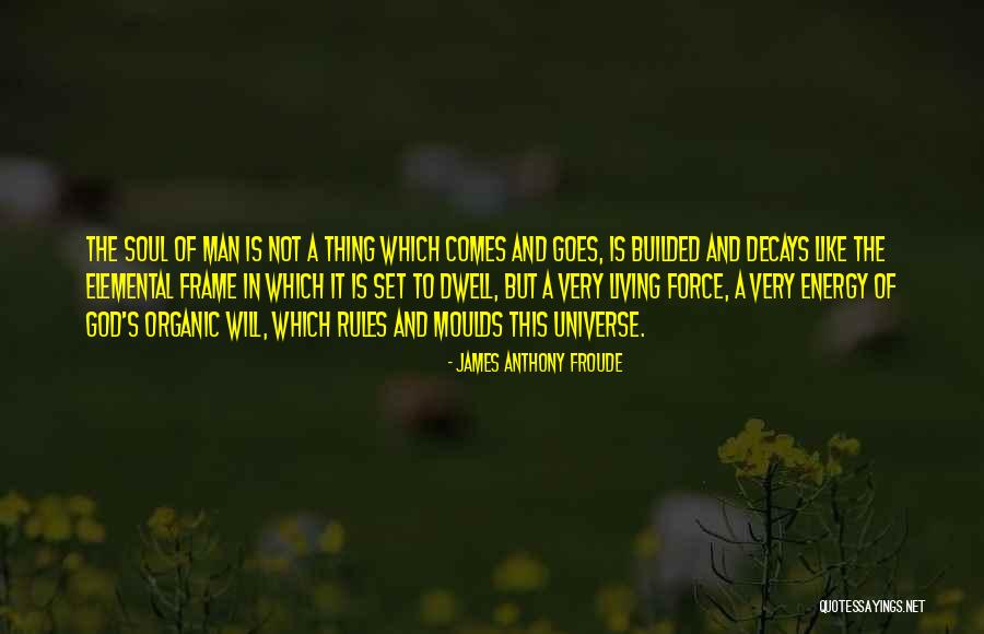 Rules Of The Universe Quotes By James Anthony Froude Rules Of The Universe Quotes By James Anthony Froude