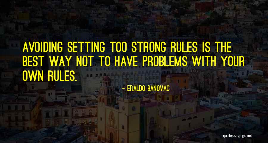 Rules Quotes Quotes By Eraldo Banovac Rules Quotes Quotes By Eraldo Banovac