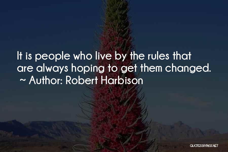 Rules To Live By Quotes By Robert Harbison