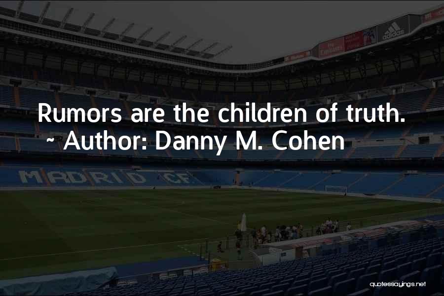 Rumors And Truth Quotes By Danny M. Cohen