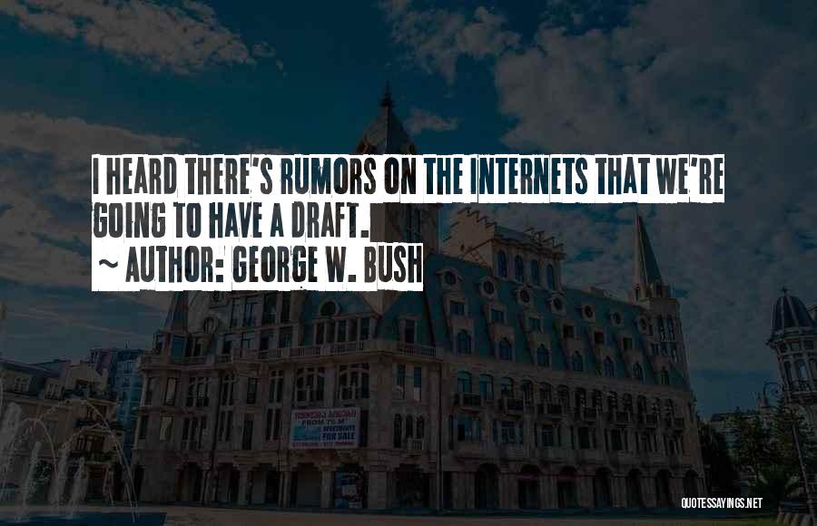 Rumors Quotes By George W. Bush