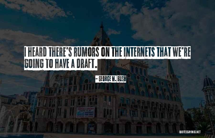 Rumors Quotes By George W. Bush