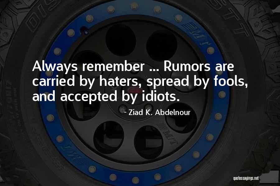 Rumors Spread By Haters Quotes By Ziad K. Abdelnour Rumors Spread By Haters Quotes By Ziad K. Abdelnour