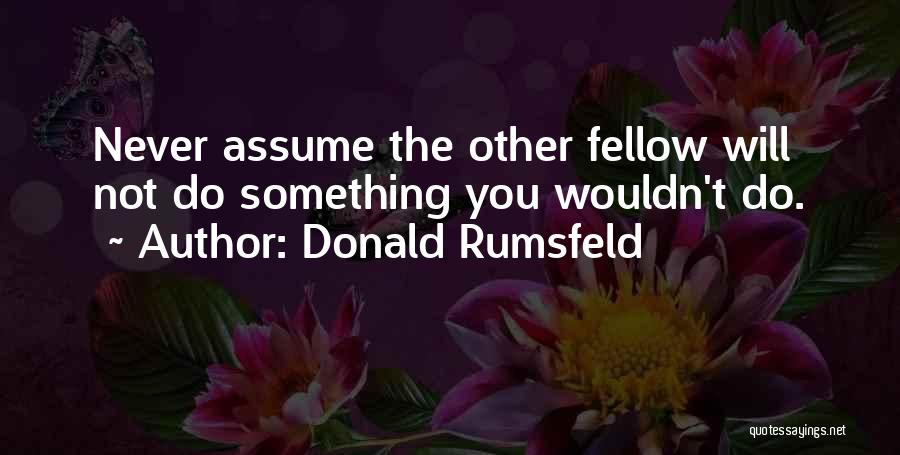 Rumsfeld Quotes By Donald Rumsfeld