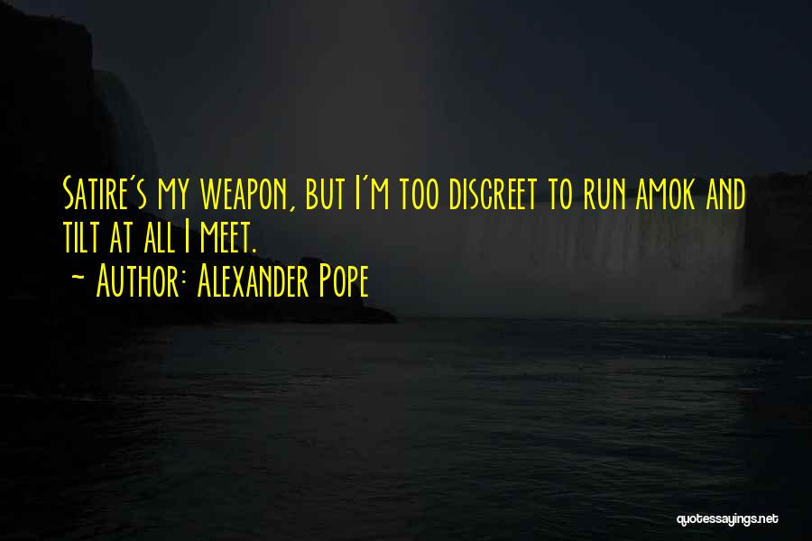 Run Amok Quotes By Alexander Pope