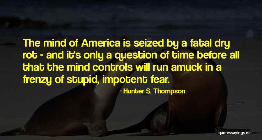 Run Amuck Quotes By Hunter S. Thompson Run Amuck Quotes By Hunter S. Thompson
