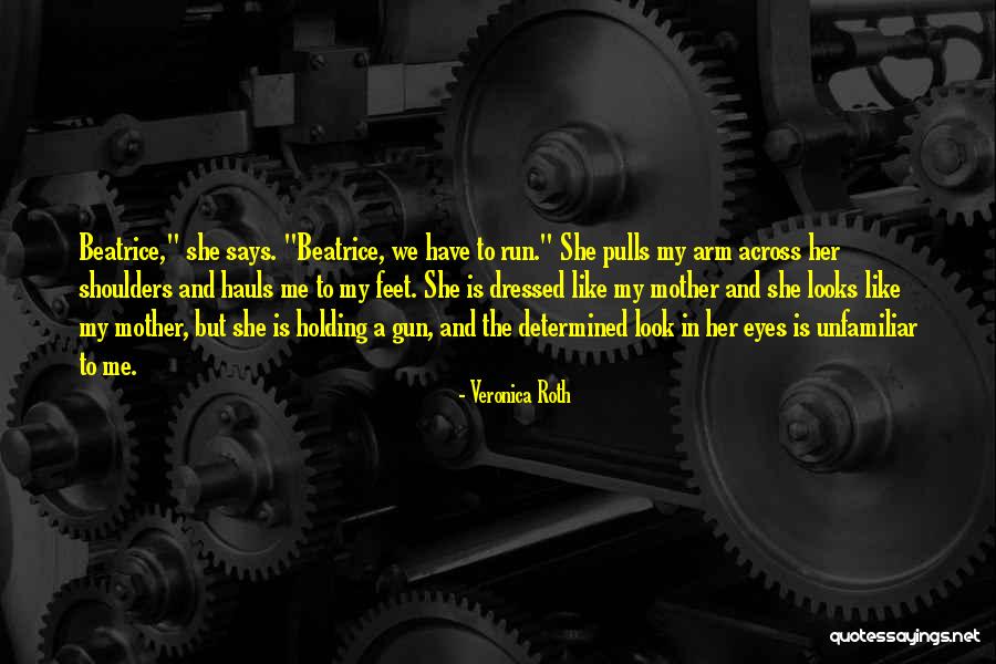Run And Gun Quotes By Veronica Roth Run And Gun Quotes By Veronica Roth