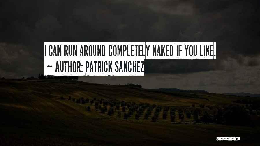 Run Around Quotes By Patrick Sanchez