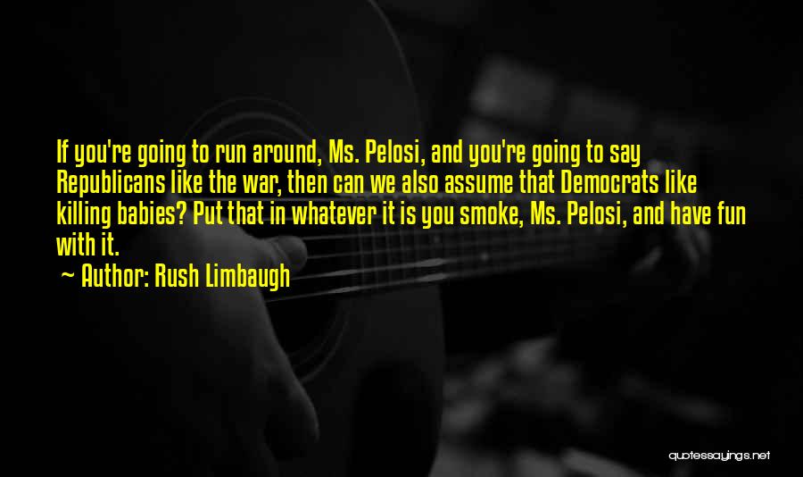 Run Baby Run Quotes By Rush Limbaugh