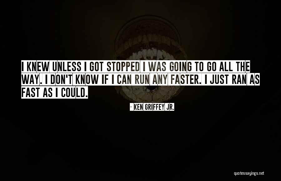 Run Faster Quotes By Ken Griffey Jr.