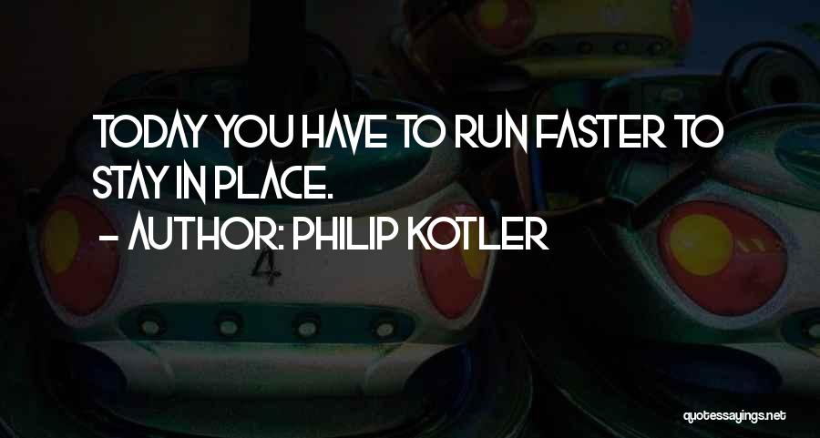 Run Faster Quotes By Philip Kotler