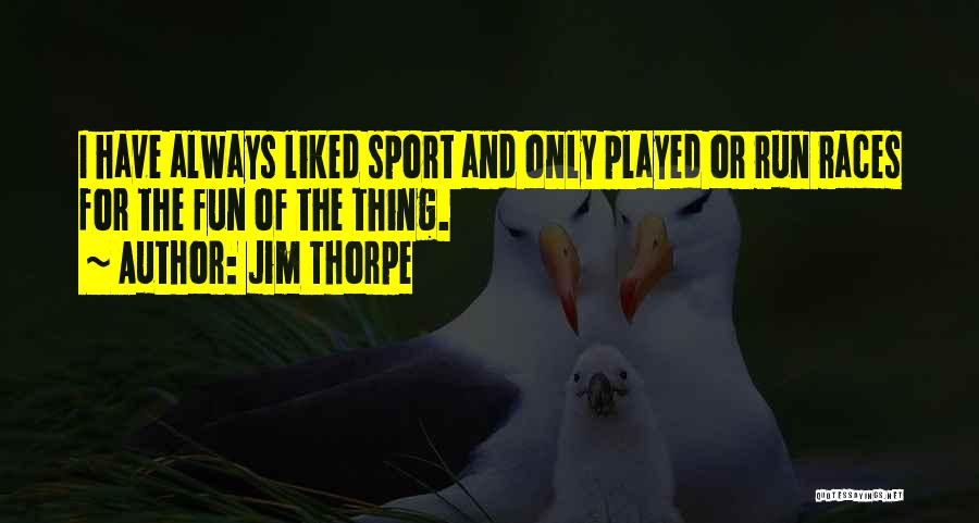 Run For Fun Quotes By Jim Thorpe