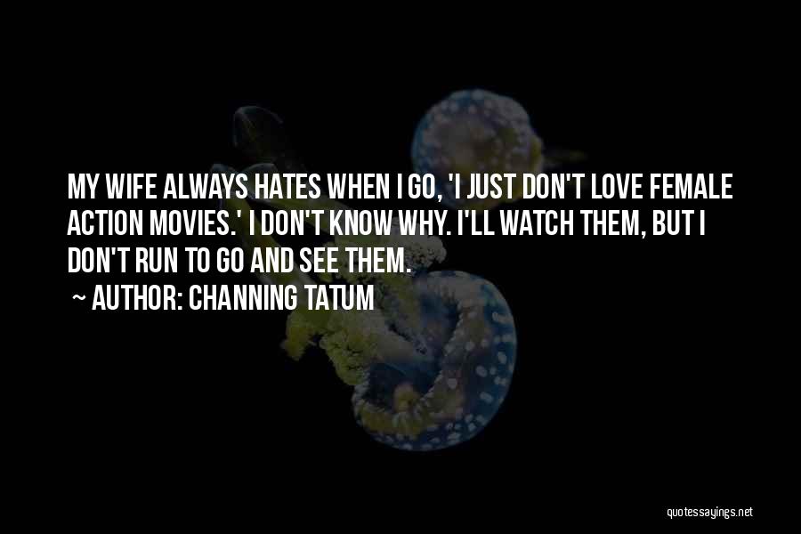 Run For Your Wife Quotes By Channing Tatum