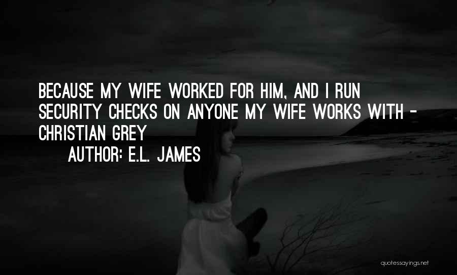 Run For Your Wife Quotes By E.L. James