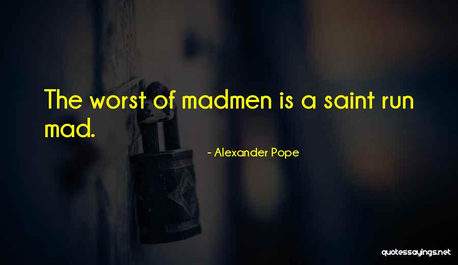 Run Mad Quotes By Alexander Pope Run Mad Quotes By Alexander Pope