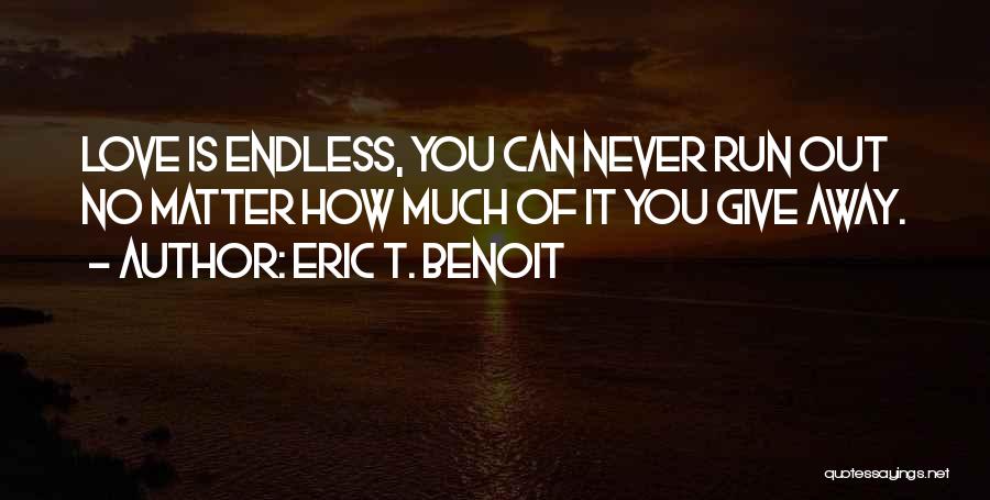 Run Out Of Love Quotes By Eric T. Benoit