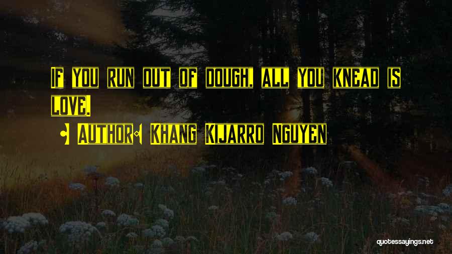 Run Out Of Love Quotes By Khang Kijarro Nguyen