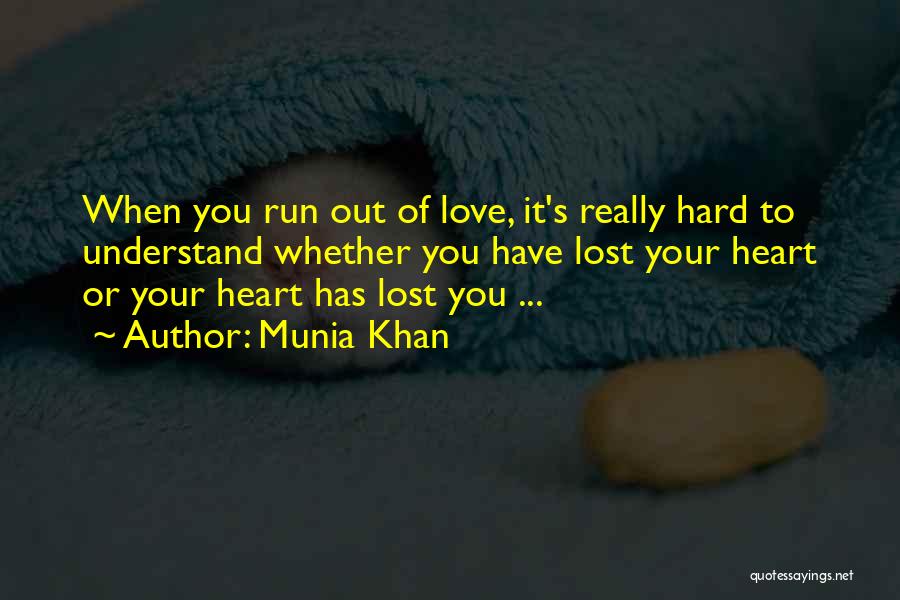 Run Out Of Love Quotes By Munia Khan