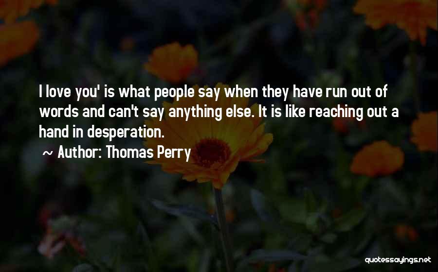 Run Out Of Love Quotes By Thomas Perry