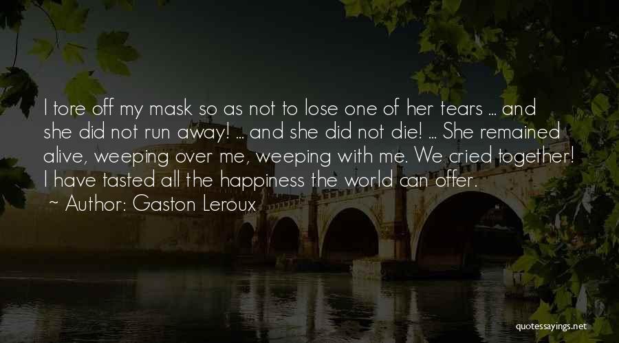 Run Out Of Tears Quotes By Gaston Leroux