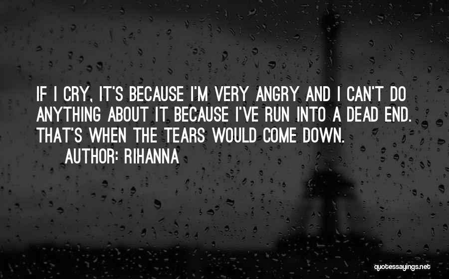 Run Out Of Tears Quotes By Rihanna