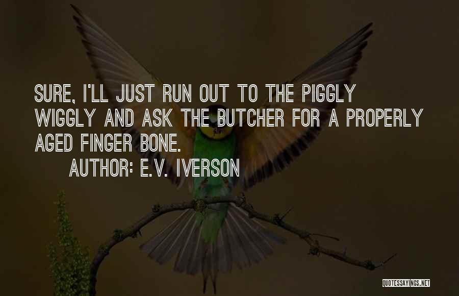 Run Out Quotes By E.V. Iverson