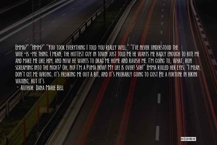 Run Over Me Quotes By Dana Marie Bell