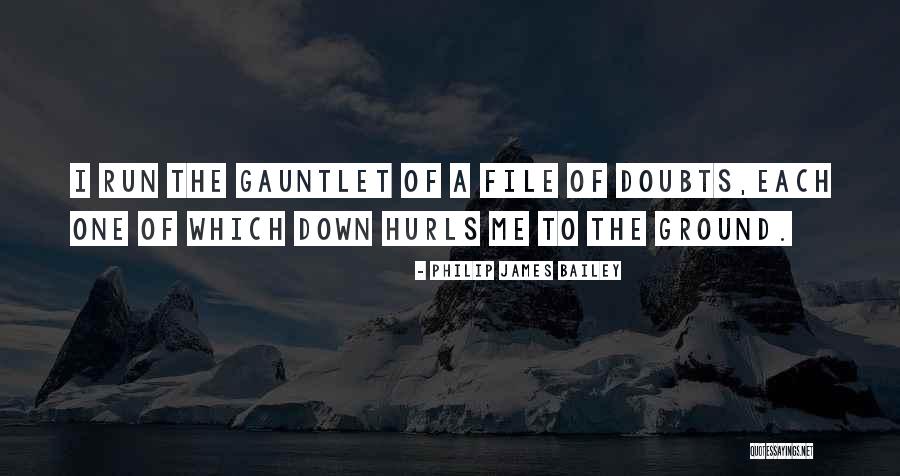 Run The Gauntlet Quotes By Philip James Bailey Run The Gauntlet Quotes By Philip James Bailey