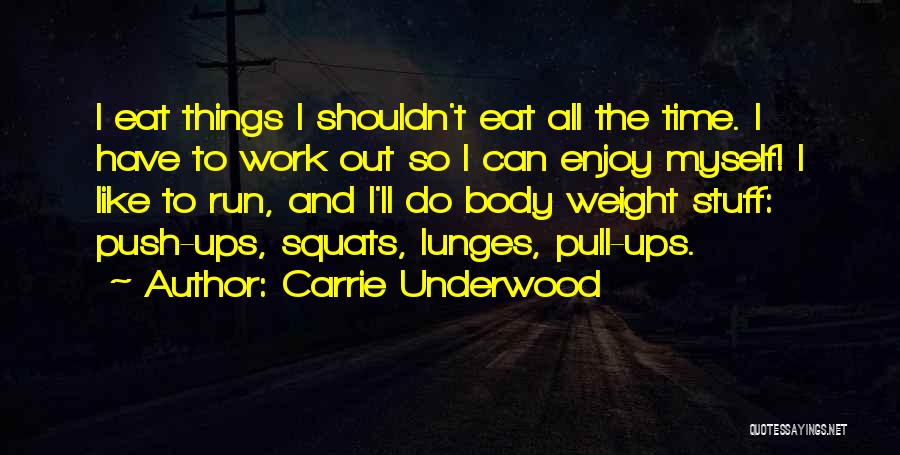 Run To Eat Quotes By Carrie Underwood