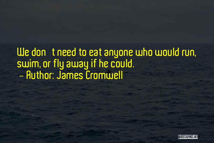 Run To Eat Quotes By James Cromwell