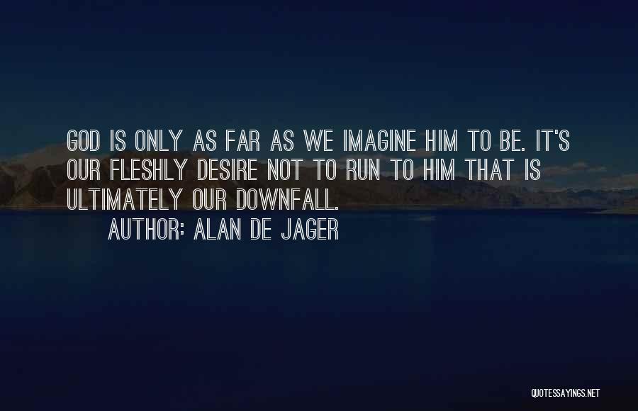 Run To Jesus Quotes By Alan De Jager