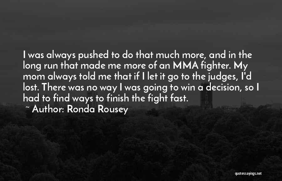 Run To The Finish Quotes By Ronda Rousey