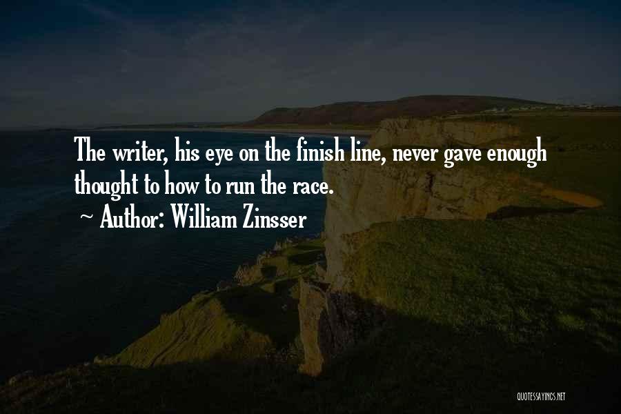 Run To The Finish Quotes By William Zinsser