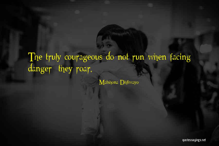 Run To The Roar Quotes By Matshona Dhliwayo Run To The Roar Quotes By Matshona Dhliwayo